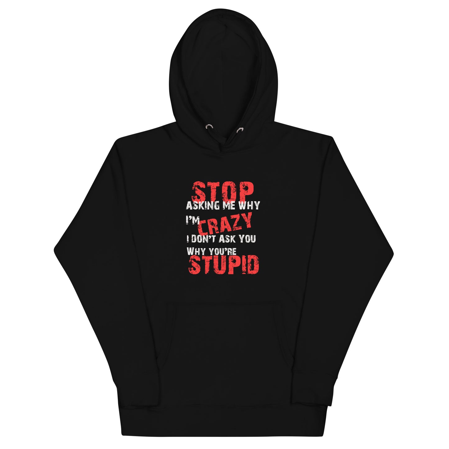 Stop Asking Me Why I'm CrazyUnisex Hoodie - Trendy Sassy Stylish