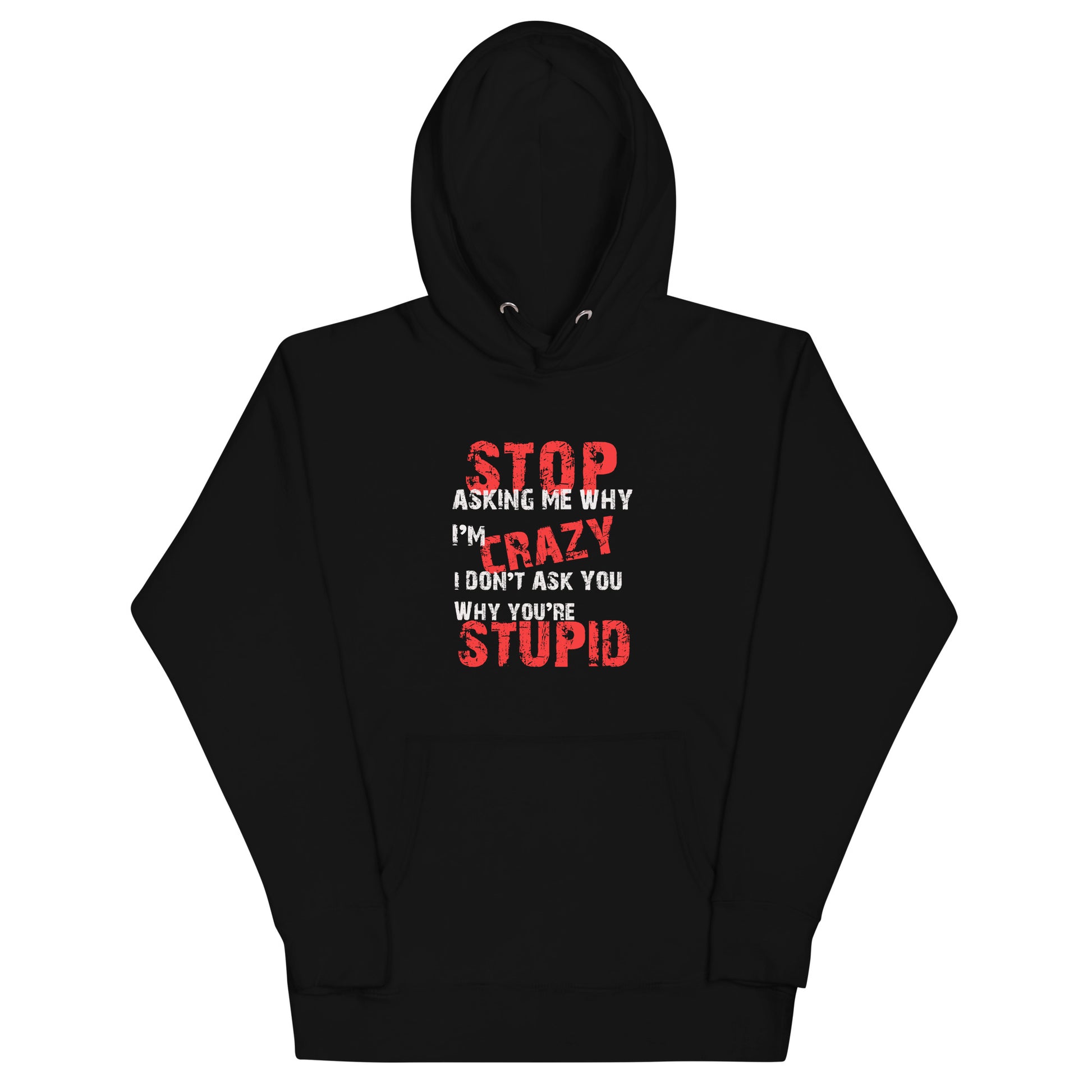 Stop Asking Me Why I'm CrazyUnisex Hoodie - Trendy Sassy Stylish