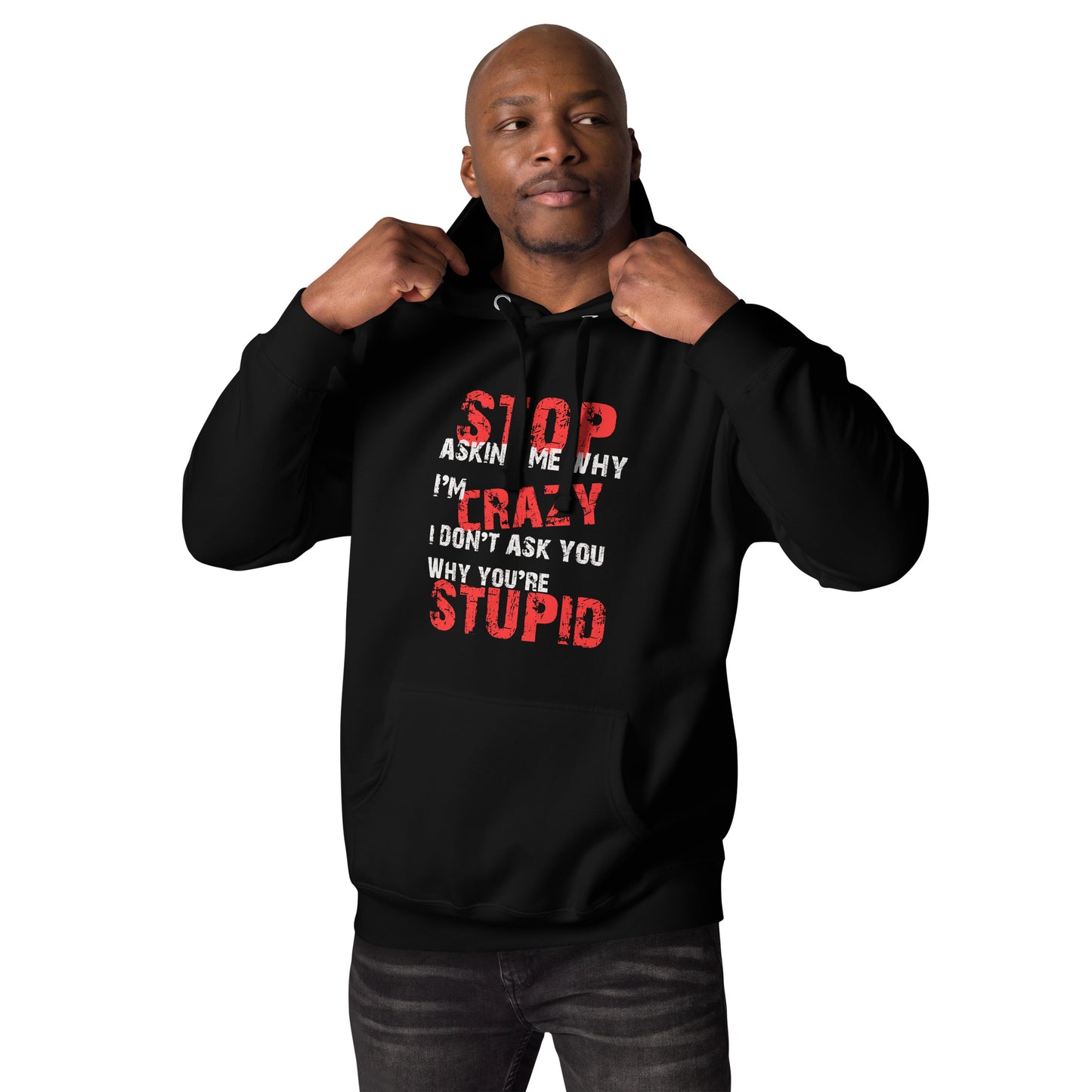 Stop Asking Me Why I'm CrazyUnisex Hoodie - Trendy Sassy Stylish