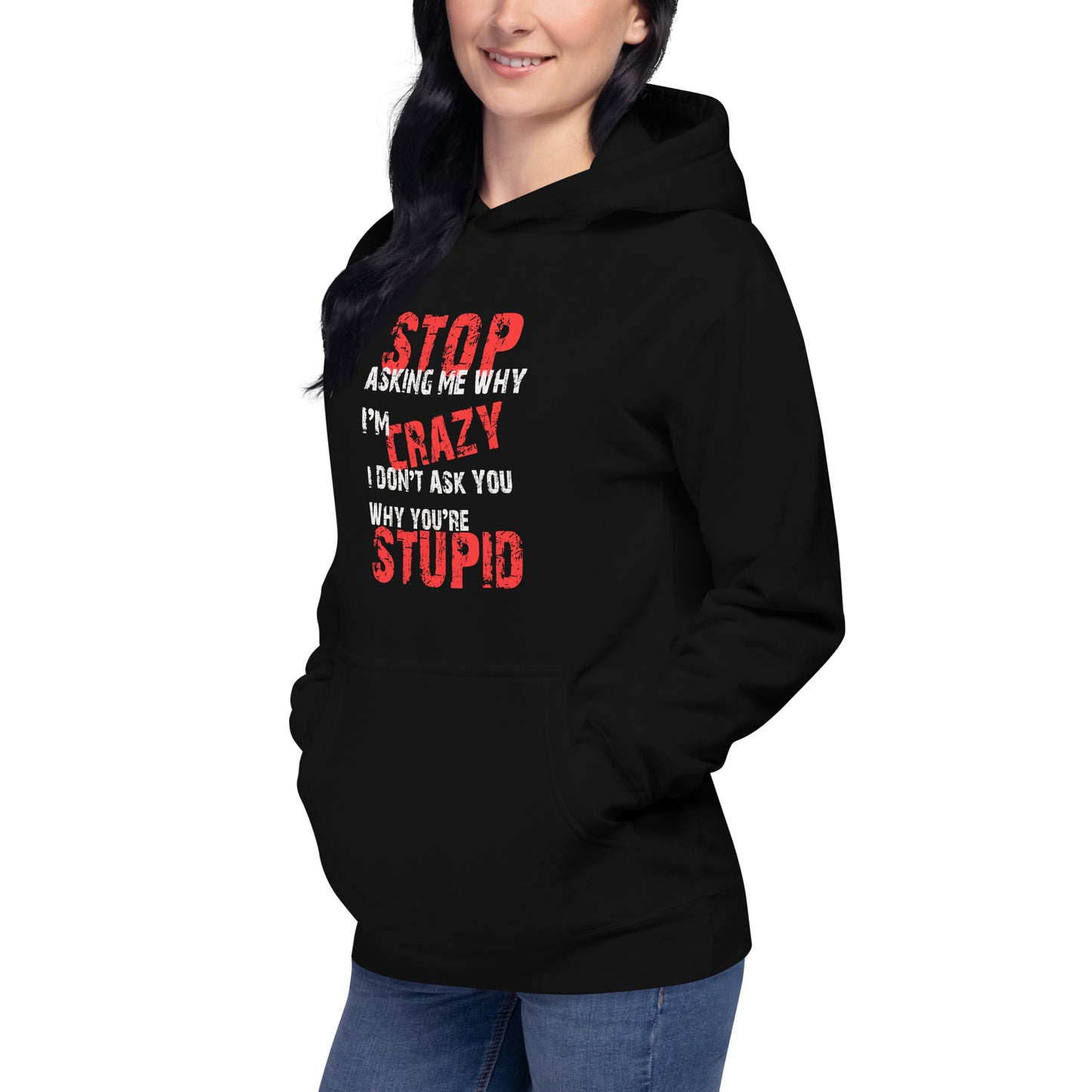 Stop Asking Me Why I'm CrazyUnisex Hoodie - Trendy Sassy Stylish