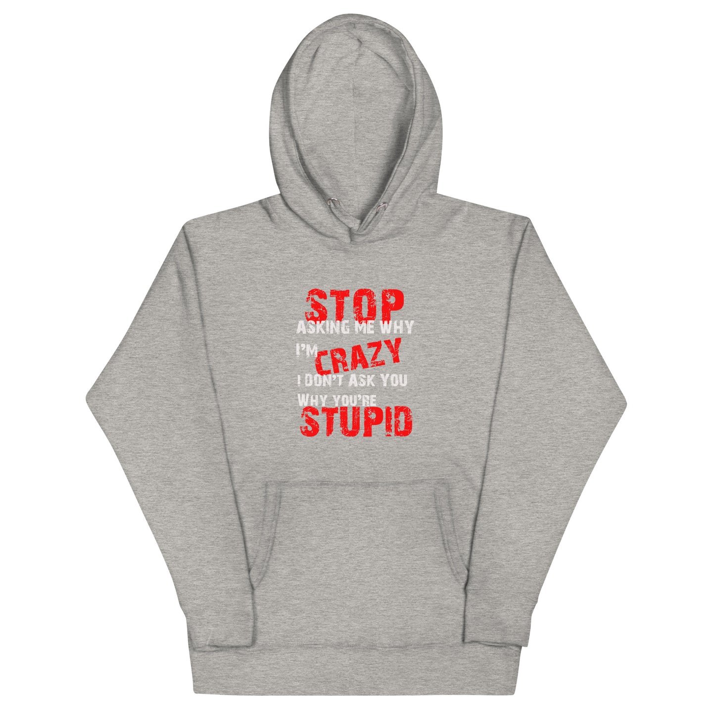 Stop Asking Me Why I'm CrazyUnisex Hoodie - Trendy Sassy Stylish