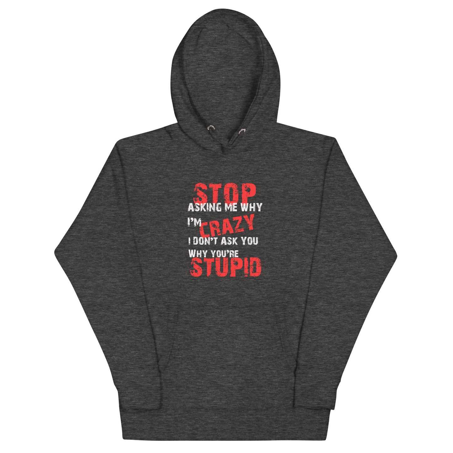 Stop Asking Me Why I'm CrazyUnisex Hoodie - Trendy Sassy Stylish