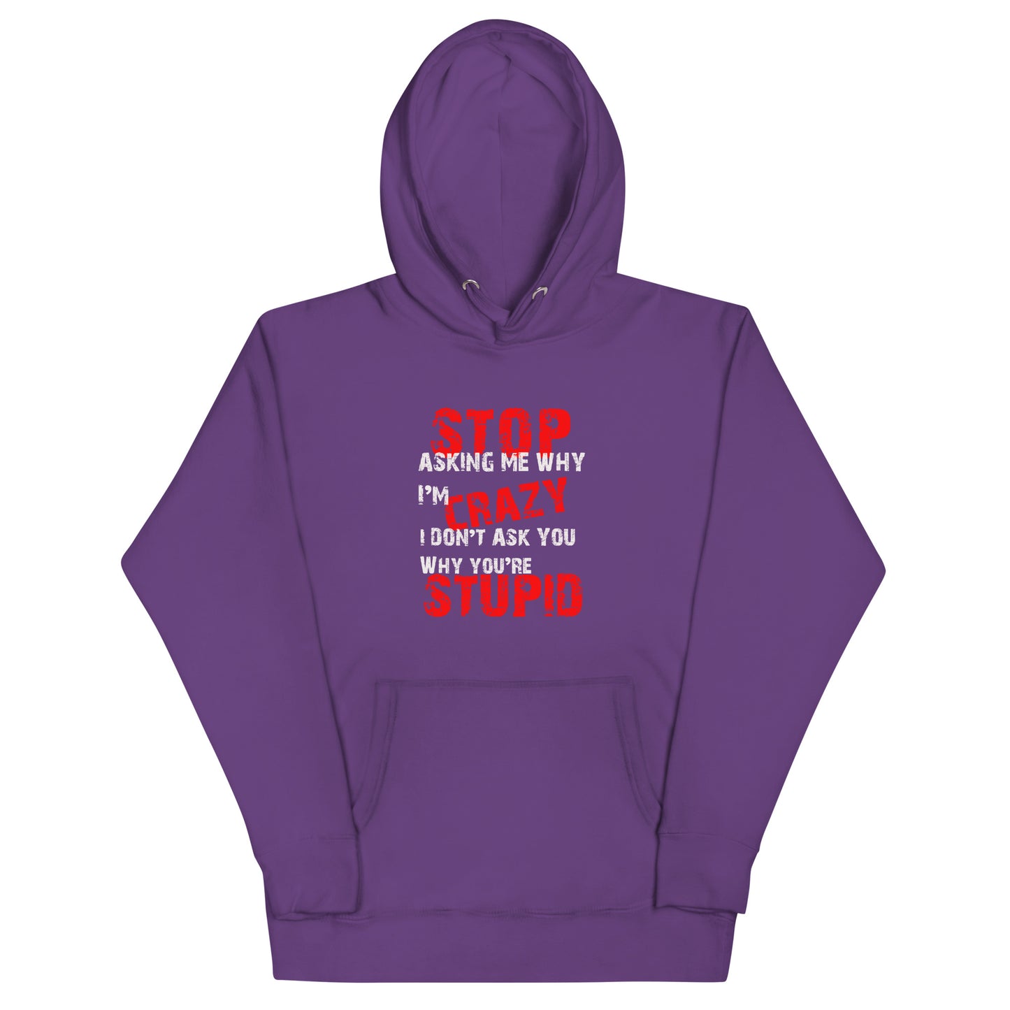 Stop Asking Me Why I'm CrazyUnisex Hoodie - Trendy Sassy Stylish